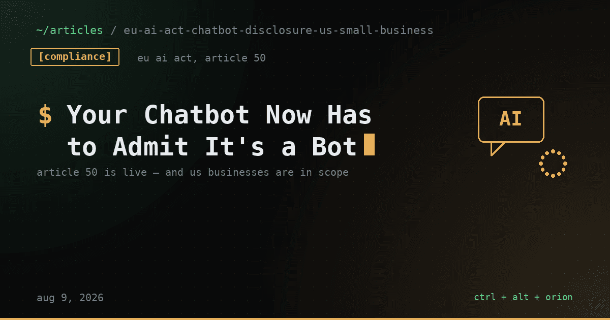 The EU AI Act's Chatbot Disclosure Rule Went Live August 2 — And Most US Small Businesses Don't Know They're In Scope — compliance