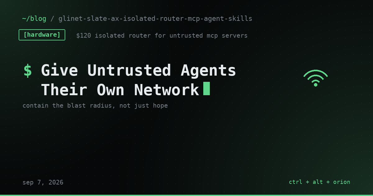 Before You Install a Stranger's MCP Server, Give It Its Own Network. The $120 Router That Does That.