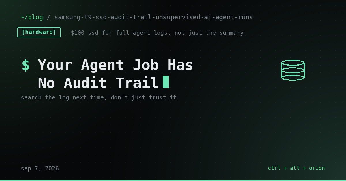 Your Multi-Day Agent Job Has No Audit Trail. A $100 Drive Fixes That.