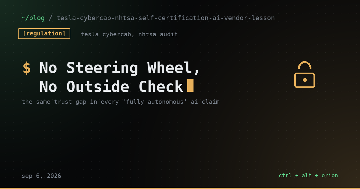 Tesla Put Cars With No Steering Wheel on the Road, Then NHTSA Opened an Audit Hours Later. Here's the Question That Applies to Every 'Fully Autonomous' Claim You're Trusting Right Now.